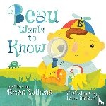 Sullivan, Brian - Beau Wants to Know -- (Children's Picture Book, Whimsical, Imaginative, Beautiful Illustrations, Stories in Verse)