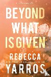 Yarros, Rebecca - Beyond What is Given