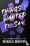 Murphy, Monica - Murphy, M: Things I Wanted to Say
