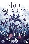 Quinn, Katherine - To Kill a Shadow