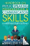 Shailesh Patil - Handbook on Public Speaking, Presentation & Communication Skills: Principles & Practices to create high impact presentations & meaningful conversation