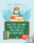 Schultze J D, Rex R, Riley, Dr E Ed Kevin - Who Are You Who Are So Wise in the Science of Teaching?