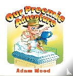 Wood, Adam - Our Preemie Adventure
