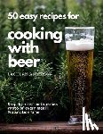Anderson, Lachlan - 50 easy recipes for cooking with beer