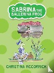 McCormick, Christina - Sabrina the Ballerina Frog