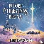 Smith, Katie Cruice - Before Christmas Began