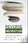 Holecek, Andrew - Reverse Meditation