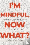 Holecek, Andrew - I'm Mindful, Now What?