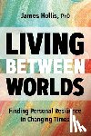 Hollis, James - Living Between Worlds