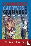 Gelo, Daniel J., Hopkins, C. B. "Hoppy", Wickham, Christopher J., Moon, Bryden E. - Comanches, Captives, and Germans