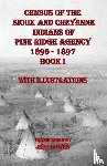 Bowen, Jeff - Census of the Sioux and Cheyenne Indians of Pine Ridge Agency 1896 - 1897 Book I