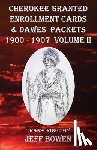 Bowen, Jeff - Cherokee Granted Enrollment Cards & Dawes Packets 1900 - 1907: Volume II