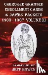 Bowen, Jeff - Cherokee Granted Enrollment Cards & Dawes Packets 1900 - 1907: Volume III