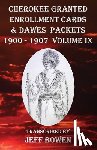 Bowen, Jeff - Cherokee Granted Enrollment Cards & Dawes Packets 1900 - 1907: Volume IX