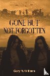 Williams, Gary M - Gone but Not Forgotten
