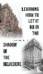 Hagerty, James Louis - Learning How to Let It Go in the Shadow of the Belvedere