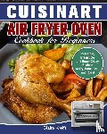 Krefft, Claire - Cuisinart Air Fryer Oven Cookbook for Beginners