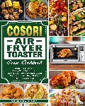 Challinor, Adam - Cosori Air Fryer Toaster Oven Cookbook
