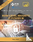 Rad, Reza - Row-Level Security in Power BI: The complete guide of creating different views of the data for the same Power BI report