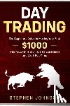 Johnson, Stephen - Day Trading: The Beginners Guide to Making Your First $1000 Trading, Even If You Have No Experience and Work Full-Time