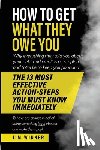 Winner, Jim - How to Get What They Owe You: Why everything they told you about your debt and credit is a complete and total lie to keep you poor and the 13 most e