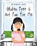 Shaw, Kimberly - Gluten Free is Not Fun for Me