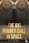 Martin, David Paul - The Big Rubber Ball in Space