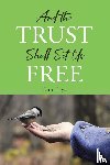 Frye, Dan - And the Trust Shall Set Us Free
