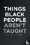 Boseman, Raymond K - Things Black People Aren't Taught