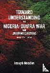 Nnodim, Joseph - Toward Understanding The Nigeria-Biafra War and Lingering Questions