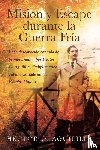 Aguililla, Hector G - Mision y Escape durante la Guerra Fria
