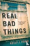 Ford, Kelly J. - Real Bad Things