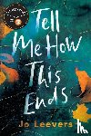 Leevers, Jo - Tell Me How This Ends