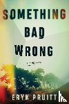 Pruitt, Eryk - Something Bad Wrong