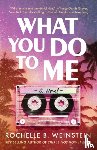 Weinstein, Rochelle B. - What You Do To Me