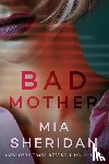 Sheridan, Mia - Bad Mother