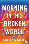 Kittle, Katrina - Morning in This Broken World