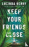 Berry, Lucinda - Keep Your Friends Close