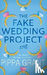 Grant, Pippa - The Fake Wedding Project