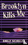 Schultz, Emily - Brooklyn Kills Me