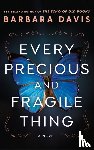 Davis, Barbara - Every Precious and Fragile Thing
