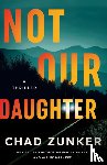 Zunker, Chad - Not Our Daughter