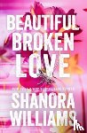 Williams, Shanora - Beautiful Broken Love