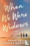 Chavez Macias, Annette - When We Were Widows