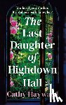Hayward, Cathy - The Last Daughter of Highdown Hall
