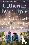 Hyde, Catherine Ryan - Falling Apart and Other Gifts from the Universe