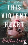 Levy, Heather - This Violent Heart