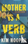 Hooper, Kim - Mother Is a Verb