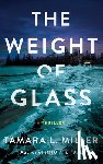 Miller, Tamara L. - The Weight of Glass