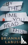 Labuskes, Brianna - By the Time You Read This